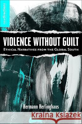 Violence Without Guilt: Ethical Narratives from the Global South Herlinghaus, H. 9780230608177 Palgrave MacMillan - książka