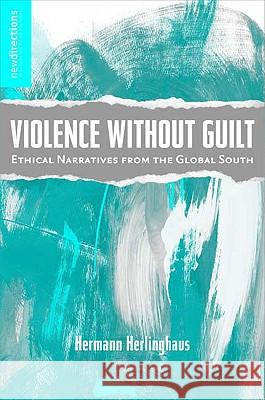 Violence Without Guilt: Ethical Narratives from the Global South Herlinghaus, H. 9780230608184 Palgrave MacMillan - książka