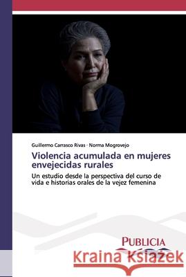 Violencia acumulada en mujeres envejecidas rurales Carrasco Rivas, Guillermo 9783841681478 Publicia - książka