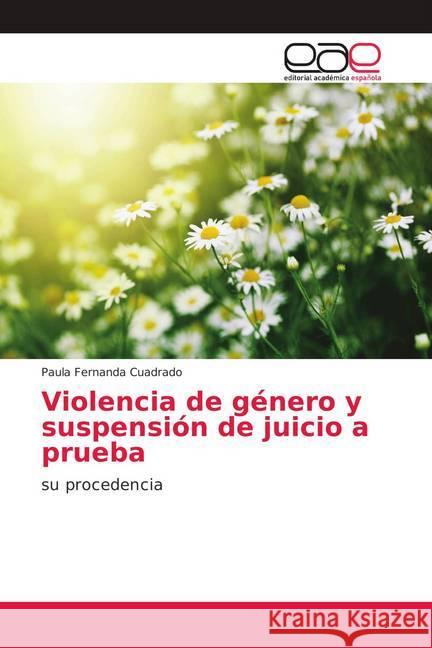 Violencia de género y suspensión de juicio a prueba : su procedencia Cuadrado, Paula Fernanda 9786139412082 Editorial Académica Española - książka