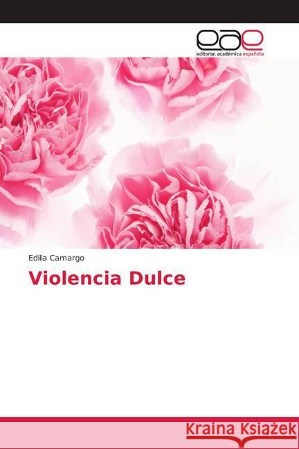 Violencia Dulce Camargo, Edilia 9786202159074 Editorial Académica Española - książka