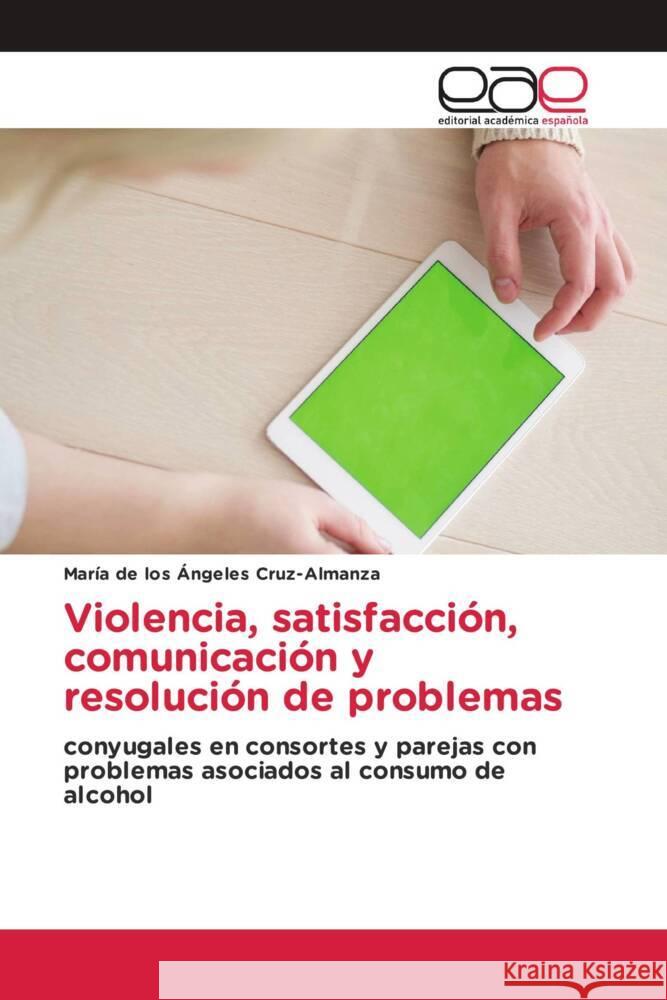 Violencia, satisfacción, comunicación y resolución de problemas Cruz-Almanza, María de los Ángeles 9783330095977 Editorial Académica Española - książka