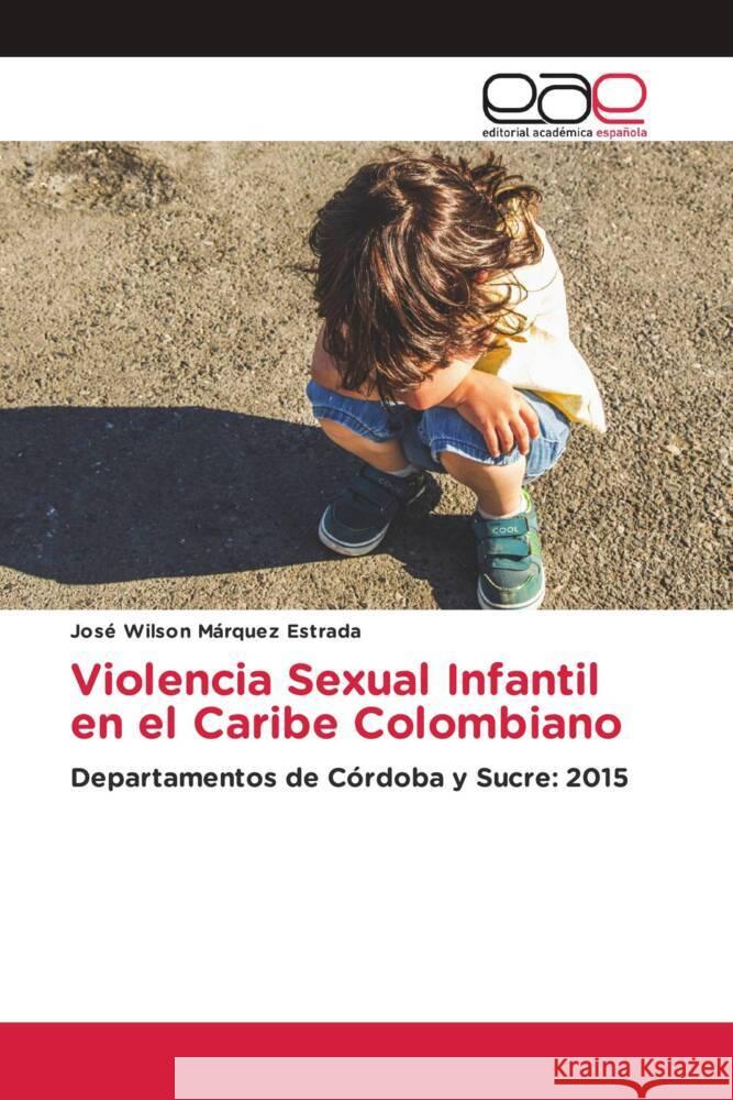 Violencia Sexual Infantil en el Caribe Colombiano Márquez Estrada, José Wilson 9783841759108 Editorial Académica Española - książka