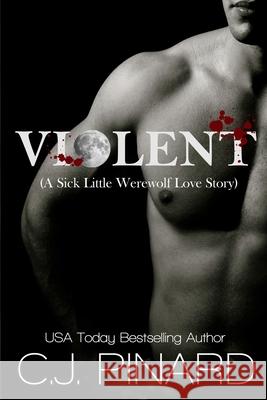 Violent (A Sick Little Werewolf Love Story) Pinard, C. J. 9781724497017 Createspace Independent Publishing Platform - książka