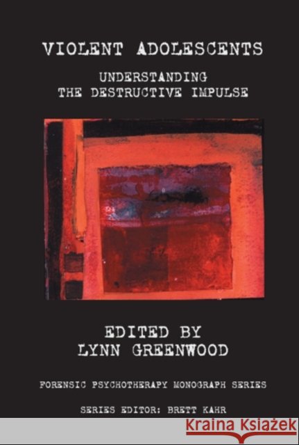 Violent Adolescents : Understanding the Destructive Impulse Lynn Greenwood Is a. Psychothe Programs Lynn Greenwood 9781855759152 Karnac Books - książka