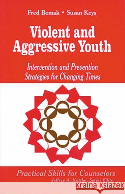 Violent and Aggressive Youth: Intervention and Prevention Strategies for Changing Times Bemak, Frederic P. 9780803968257 Corwin Press - książka