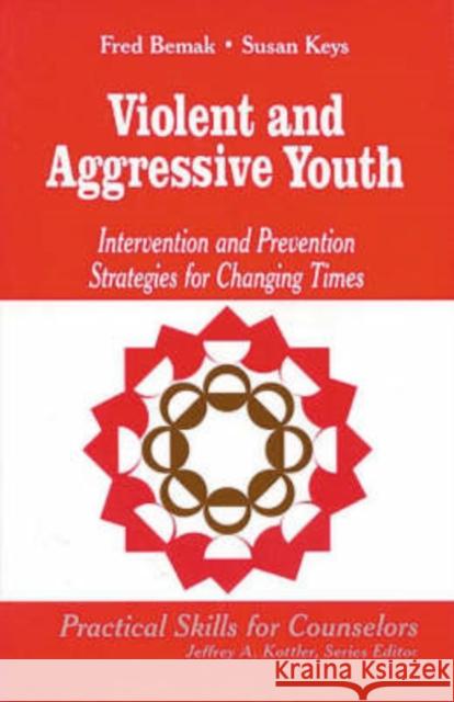 Violent and Aggressive Youth: Intervention and Prevention Strategies for Changing Times Bemak, Frederic P. 9780803968264 Corwin Press - książka