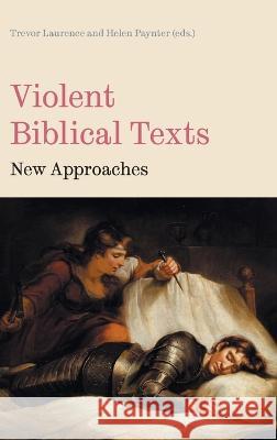 Violent Biblical Texts: New Approaches Trevor Laurence Helen Paynter 9781914490163 Sheffield Phoenix Press Ltd - książka