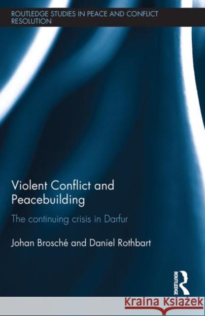 Violent Conflict and Peacebuilding: The Continuing Crisis in Darfur Brosché, Johan 9780415748131 Routledge - książka
