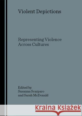 Violent Depictions: Representing Violence Across Cultures  9781847180995 Cambridge Scholars Press - książka
