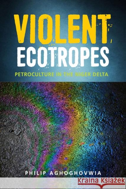 Violent Ecotropes Philip Aghoghovwia   9780796926180 HSRC Press - książka