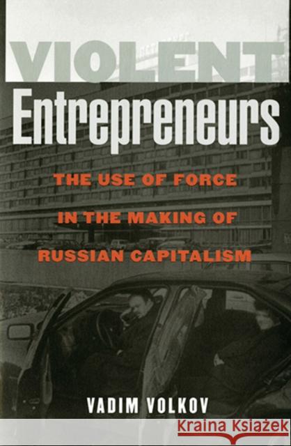 Violent Entrepreneurs Volkov, Vadim 9780801487781 CORNELL UNIVERSITY PRESS - książka