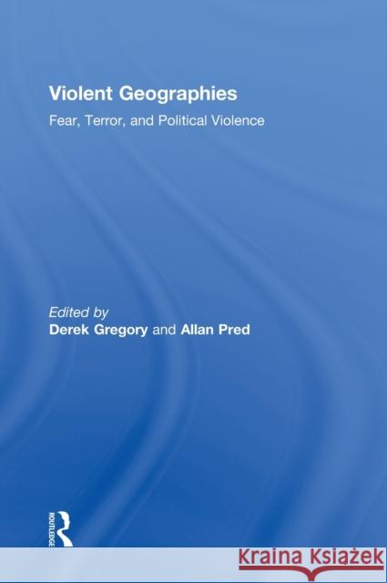 Violent Geographies: Fear, Terror, and Political Violence Gregory, Derek 9780415951463 Routledge - książka