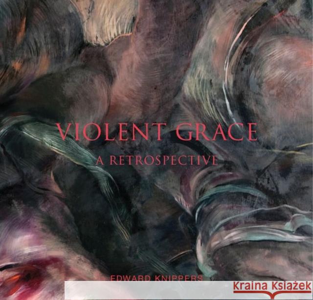 Violent Grace: A Retrospective Roberta Green Ahmanson William Dyrness Howard N. Fox 9781934491485 SF Design, LLC / Frescobooks - książka
