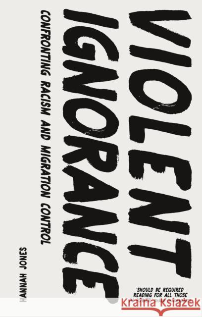 Violent Ignorance: Confronting Racism and Migration Control Hannah Jones 9781786998637 Bloomsbury Publishing PLC - książka