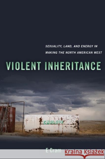 Violent Inheritance: Sexuality, Land, and Energy in Making the North American Westvolume 3 Cram, E. 9780520379473 University of California Press - książka