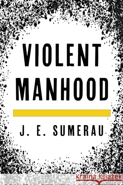 Violent Manhood J. E. Sumerau 9781538136485 Rowman & Littlefield Publishers - książka