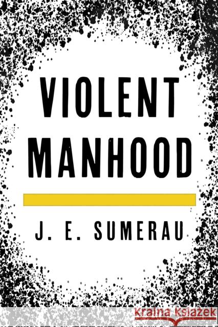 Violent Manhood J. E. Sumerau 9781538136492 Rowman & Littlefield Publishers - książka