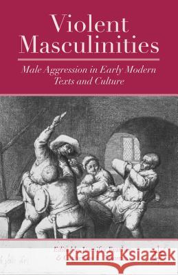 Violent Masculinities: Male Aggression in Early Modern Texts and Culture Feather, J. 9781137344748 Palgrave MacMillan - książka