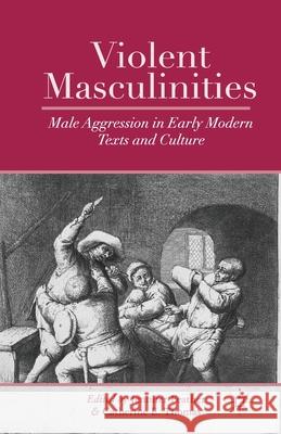 Violent Masculinities: Male Aggression in Early Modern Texts and Culture Feather, J. 9781349466177 Palgrave MacMillan - książka