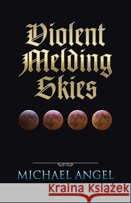 Violent Melding Skies Michael Angel 9781490765624 Trafford Publishing - książka