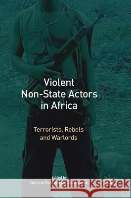 Violent Non-State Actors in Africa: Terrorists, Rebels and Warlords Varin, Caroline 9783319513515 Palgrave MacMillan - książka