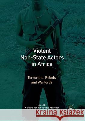 Violent Non-State Actors in Africa: Terrorists, Rebels and Warlords Varin, Caroline 9783319846286 Palgrave MacMillan - książka