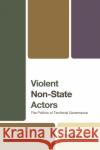 Violent Non-State Actors: The Politics of Territorial Governance Zdenek Ludvik 9781666931976 Lexington Books