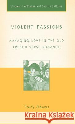 Violent Passions: Managing Love in the Old French Verse Romance Wheeler, Bonnie 9781403962942 Palgrave MacMillan - książka