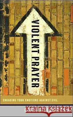 Violent Prayer: Engaging Your Emotions Against Evil Chris Tiegreen 9781590525821 Multnomah Publishers - książka