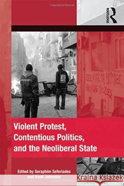 Violent Protest, Contentious Politics, and the Neoliberal State Seraphim Seferiades Dr. Hank Johnston  9781138247307 Routledge - książka