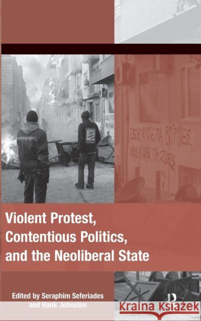 Violent Protest, Contentious Politics, and the Neoliberal State Seraphim Seferiades Hank Johnston  9781409418764 Ashgate Publishing Limited - książka