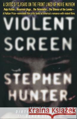 Violent Screen: A Critic's 13 Years on the Front Lines of Movie Mayhem Stephen Hunter 9780385316521 Delta - książka