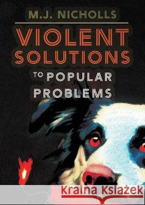 Violent Solutions to Popular Problems M J Nicholls   9781952386534 Sagging Meniscus Press - książka