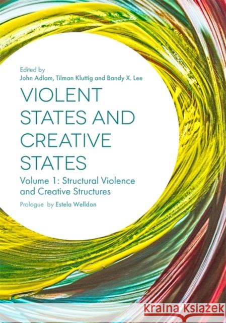 Violent States and Creative States (Volume 1): Structural Violence and Creative Structures John Adlam Tilman Kluttig Bandy Lee 9781785925641 Jessica Kingsley Publishers - książka