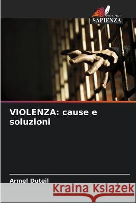 Violenza: cause e soluzioni Armel Duteil   9786206112754 Edizioni Sapienza - książka