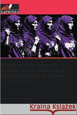 Violenza di genere da partner nelle relazioni di intimita contro le donne Grace Vera Flores   9786206225683 Edizioni Sapienza - książka