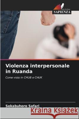 Violenza interpersonale in Ruanda Sekabuhoro Safari 9786205732793 Edizioni Sapienza - książka