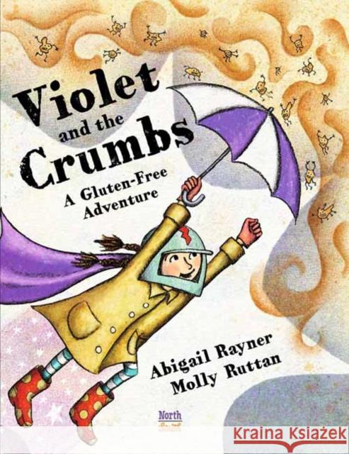 Violet and the Crumbs: A Gluten-Free Adventure Abigail Rayner Ruttan Molly 9780735844858 North-South Books - książka