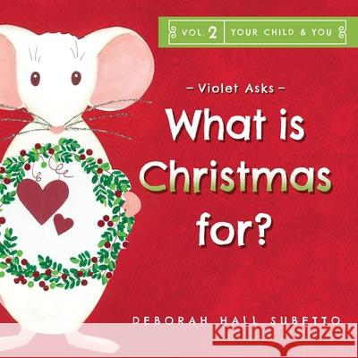 Violet Asks - What is Christmas for? Deborah Hall Subetto Deborah Hall Subetto 9781960166234 Encourage Kids - książka
