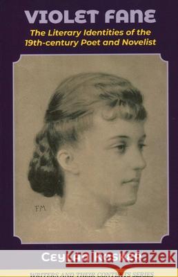 Violet Fane: The Literary Identities of the 19th-century Poet and Novelist Kosker, Ceylan 9781913087029 Edward Everett Root - książka