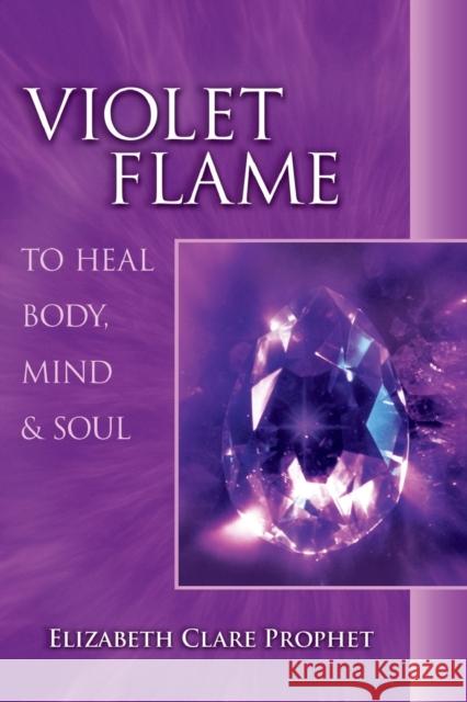 Violet Flame to Heal Body, Mind & Soul Prophet, Elizabeth Clare 9780922729371 Summit University Press - książka