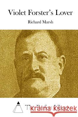 Violet Forster's Lover Richard Marsh The Perfect Library 9781512105254 Createspace - książka