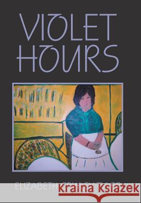 Violet Hours Elizabeth Cowley Tyler 9781984544131 Xlibris Us - książka