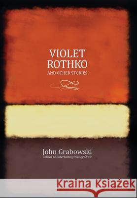 Violet Rothko and Other Stories John Grabowski 9780998464534 Millennium Publishers - książka