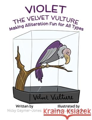 Violet the Velvet Vulture: Read Aloud Books, Books for Early Readers, Making Alliteration Fun! Nicky Gaymer-Jones Amber Leigh Luecke 9781964411217 Nicholas Gaymer-Jones - książka
