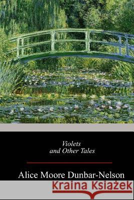 Violets and Other Tales Alice Moore Dunbar-Nelson 9781547178117 Createspace Independent Publishing Platform - książka