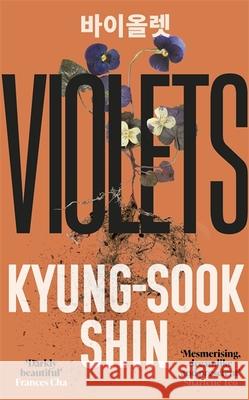 Violets: From the bestselling author of Please Look After Mother Kyung-Sook Shin 9781474623544 Orion Publishing Co - książka