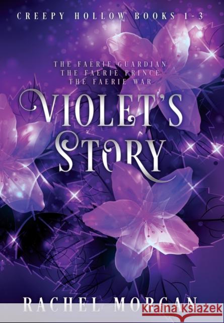 Violet's Story (Creepy Hollow Books 1, 2 & 3) Rachel Morgan   9781998988013 Rachel Morgan - książka