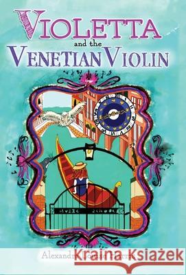 Violetta and the Venetian Violin Alexandra Louise Harris 9780645307139 Amici Musici - książka
